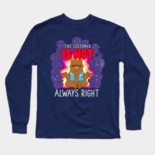 The Customer is NOT Always Right Long Sleeve T-Shirt